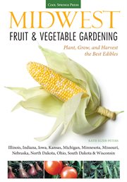 Midwest fruit & vegetable gardening : plant, grow, and harvest the best edibles cover image cdn