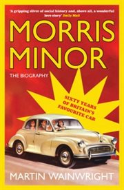 Morris Minor : the Biography: 60 Years of Britain's Favourite Car cover image cdn
