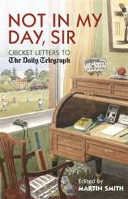 Not in my day, sir : cricket letters to The Daily Telegraph cover image cdn