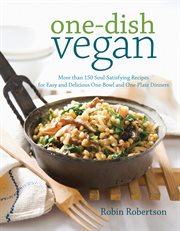 One-dish vegan : more than 150 soul-satisfying recipes for easy and delicious one-bowl and one-plate dinners cover image cdn