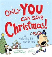 Only you can save Christmas! : a help-the-elf adventure cover image cdn