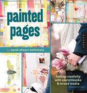 Painted pages : fueling creativity with sketchbooks & mixed media cover image cdn