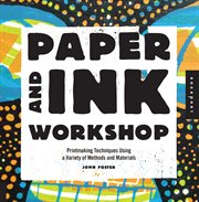Paper & ink workshop : printmaking techniques using a variety of methods and materials cover image cdn