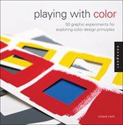 Playing with color : 50 graphic experiments for exploring color design principles cover image cdn