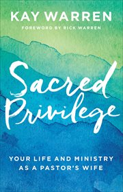 Sacred privilege : your life and ministry as a pastor's wife cover image cdn