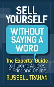 Sell yourself without saying a word. The Experts' Guide to Placing Articles in Print and Online cover image cdn