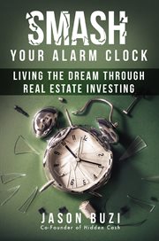 Smash your alarm clock!. Living the Dream Through Real Estate Investing cover image cdn
