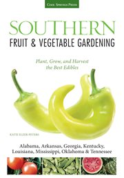 Southern fruit & vegetable gardening : plant, grow, and harvest the best edibles cover image cdn