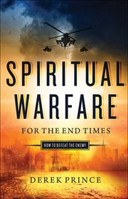 Spiritual warfare for the end times : how to defeat the enemy cover image cdn