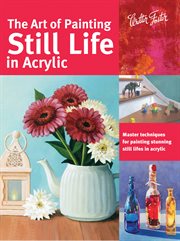 The art of painting still life in acrylic cover image cdn