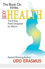 The book on total sexy health. The 8 Key Parts Designed By Nature cover image cdn