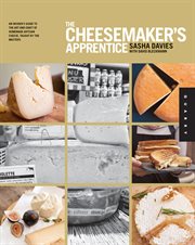 The cheesemaker's apprentice : an insider's guide to the art and craft of homemade artisan cheese, taught by the masters cover image cdn
