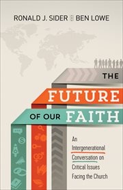 The Future of Our Faith : an Intergenerational Conversation on Critical Issues Facing the Church cover image cdn