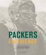 The Packers experience : a year-by-year chronicle of the Green Bay Packers cover image cdn