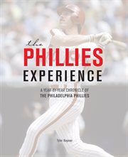 The Phillies experience : a year-by-year chronicle of the Philadelphia Phillies cover image cdn