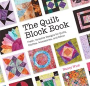 The quilt block book : fresh, versatile designs for quilts, clothes, accessories, and décor cover image cdn