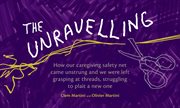 The unravelling : how our caregiving safety net came unstrung and we were left grasping at threads, struggling to plait a new one cover image cdn