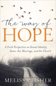 The way of hope : a fresh perspective on sexual identity, same- sex marriage, and the church cover image cdn
