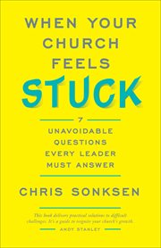 When your church feels stuck : 7 unavoidable questions every leader must answer cover image cdn
