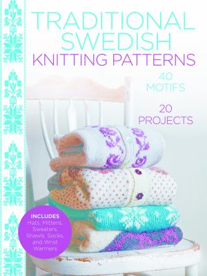 Traditional Swedish knitting patterns : 40 motifs and 20 projects  cover image cdn