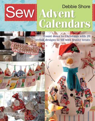 Sew advent calendars : count down to Christmas with 20 stylish designs to fill with festive treats  cover image cdn