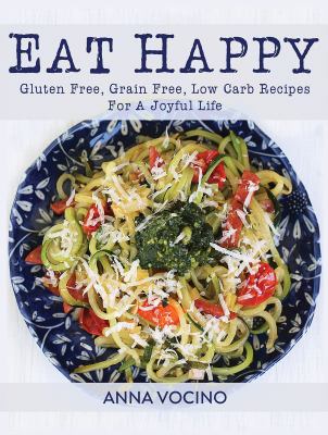 Eat happy : gluten free, grain free, low carb recipes for a joyful life  cover image cdn