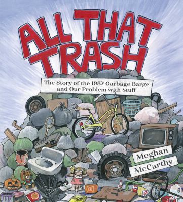 All that trash : the story of the 1987 Garbage Barge and our problem with stuff  cover image cdn