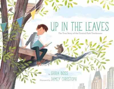 Up in the leaves : the true story of the Central Park treehouses  cover image cdn