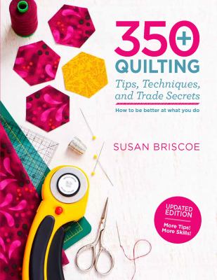 350+ quilting tips, techniques, and trade secrets : how to be better at what you do  cover image cdn