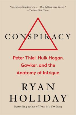 Conspiracy : Peter Thiel, Hulk Hogan, Gawker, and the anatomy of intrigue  cover image cdn