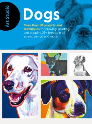 Dogs ; More than 50 projects and techniques for drawing, painting, and creating 25+ breeds in oil, acrylic, pencil, and more!" cover image cdn