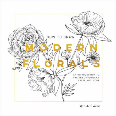 How to draw modern florals : an introduction to the art of flowers, cacti, and more  cover image cdn
