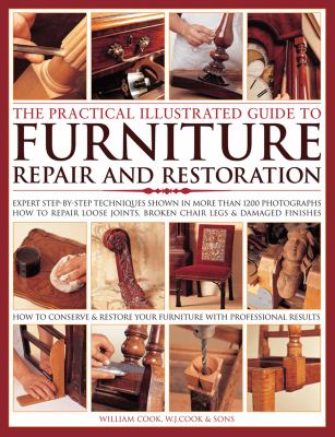 The practical illustrated guide to furniture repair and restoration : expert step-by-step techniques shown in more than 1200 photographs ; how to repair loose joints, broken chair legs and damaged finishes cover image cdn