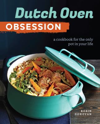Dutch oven obsession : a cookbook for the only pot in your life  cover image cdn