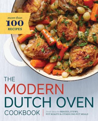 The modern dutch oven cookbook : Fresh ideas for braises, stews, pot roasts & other one-pot meals  cover image cdn