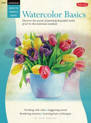 Watercolor basics : discover the secrets of painting beautiful works of art in this luminous medium  cover image cdn