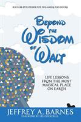 Beyond the wisdom of Walt : life lessons from the most magical place on Earth  cover image cdn