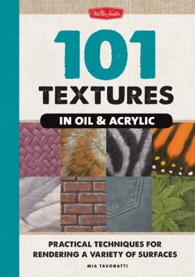 101 textures in oil & acrylic : practical techniques for rendering a variety of surfaces-from sand and water to wood and glass  cover image cdn