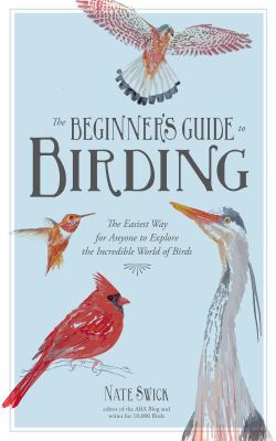 The beginner's guide to birding : the easiest way for anyone to explore the incredible world of birds  cover image cdn