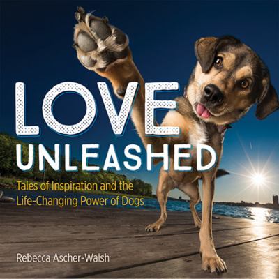 Love unleashed : tales of inspiration and the life-changing power of dogs  cover image cdn
