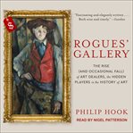 Rogues' gallery : the rise (and occasional fall) of art dealers, the hidden players in the history of art cover image cdn