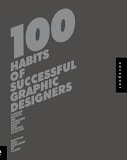 100 habits of successful graphic designers : insider secrets on working smart and staying creative cover image cdn
