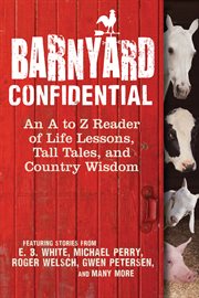 Barnyard confidential : an A to Z reader of life lessons, tall tales, and country wisdom cover image cdn