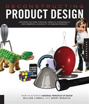 Deconstructing product design : exploring the form, function, usability, sustainability, and commercial success of 100 amazing products cover image cdn