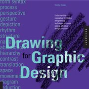 Drawing for graphic design : understanding conceptual principles and practical techniques to create unique, effective design solutions cover image cdn