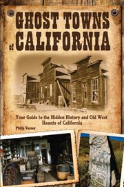 Ghost towns of California : your guide to the hidden history and Old West haunts of California cover image cdn