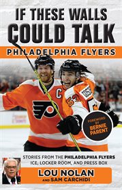 If these walls could talk: Philadelphia Flyers : stories from the Philadelphia Flyers ice, locker room, and press box cover image cdn