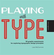 Playing with type : 50 graphic experiments for exploring typographic design principles cover image cdn