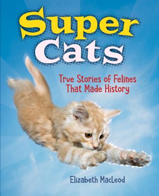 Super cats : true stories of felines that made history  cover image cdn