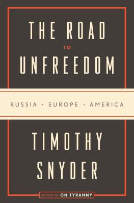 The road to unfreedom : Russia, Europe, America  cover image cdn